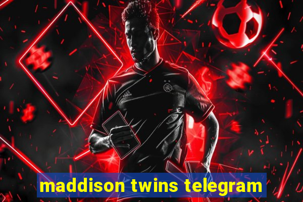 maddison twins telegram